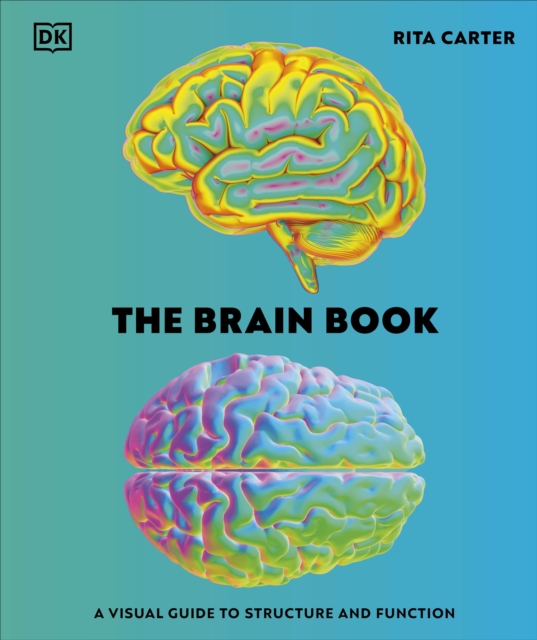 The Brain Book : A Visual Guide to Structure and Function: Rita Carter ...