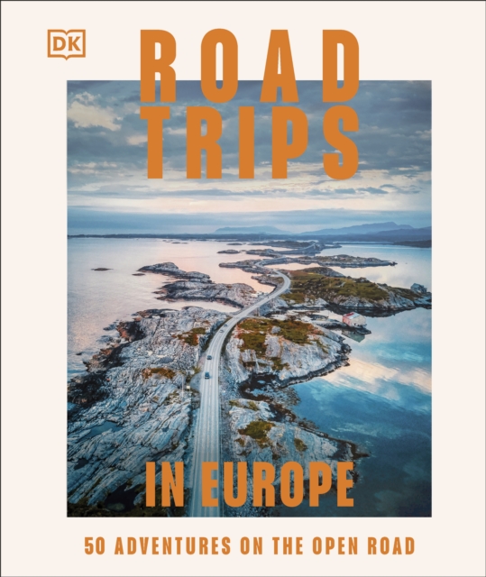 Road Trips in Europe 50 Adventures on the Open Road Hardback