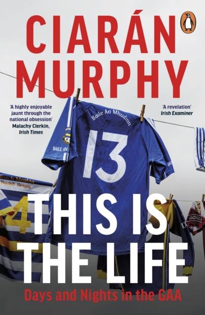 This is the Life Days and Nights in the GAA: Ciaran Murphy