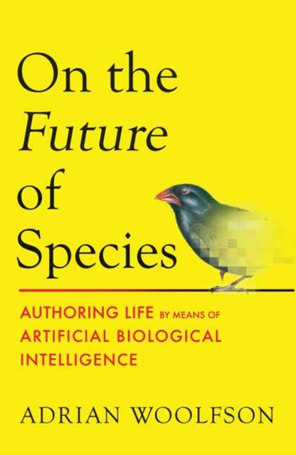 On the Future of Species : Authoring Life by Means of Artificial Biological Intelligence