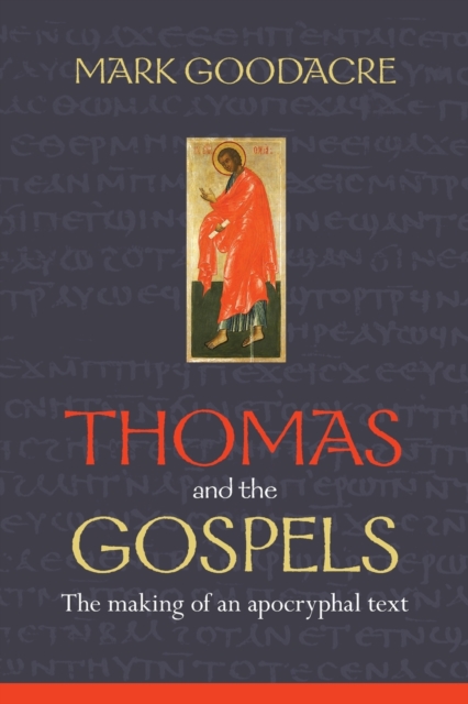Thomas and the Gospels : The Making Of An Apocryphal Text