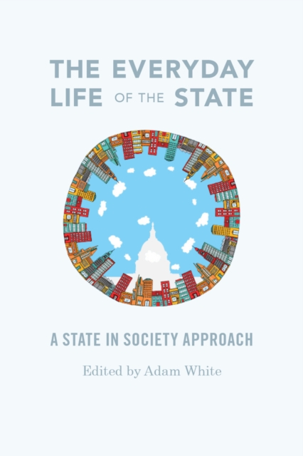 State Real Life Example The Everyday Life of the State : A State-in-Society Approach ...