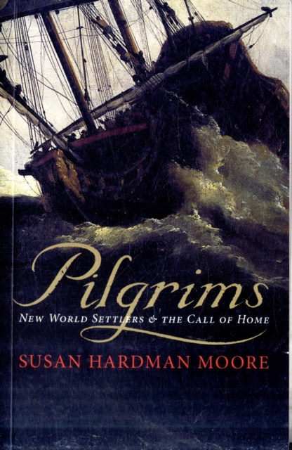 Pilgrims : New World Settlers and the Call of Home