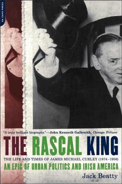 The Rascal King : The Life And Times Of James Michael Curley (1874-1958 ...
