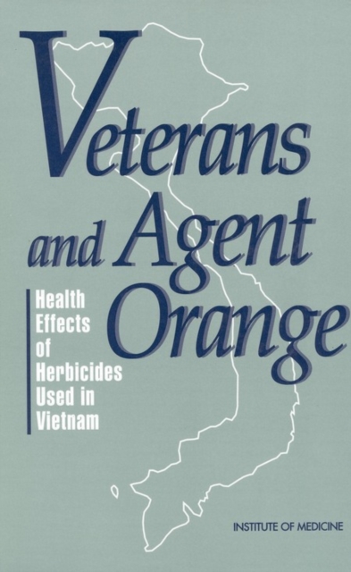 Veterans and Agent Orange : Health Effects of Herbicides Used in Vietnam