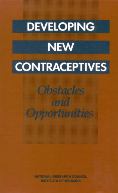 Developing New Contraceptives : Obstacles and Opportunities