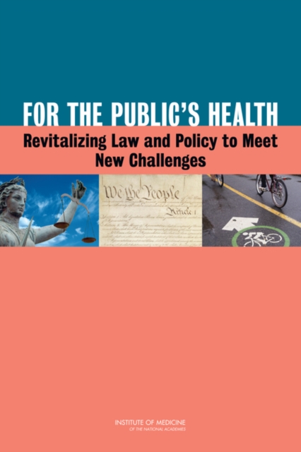 For the Public's Health : Revitalizing Law and Policy to Meet New Challenges