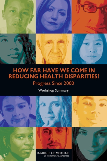 How Far Have We Come in Reducing Health Disparities? : Progress Since 2000: Workshop Summary