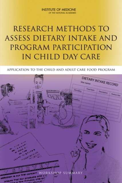 Research Methods to Assess Dietary Intake and Program Participation in Child Day Care : Application to the Child and Adult Care Food Program: Workshop Summary