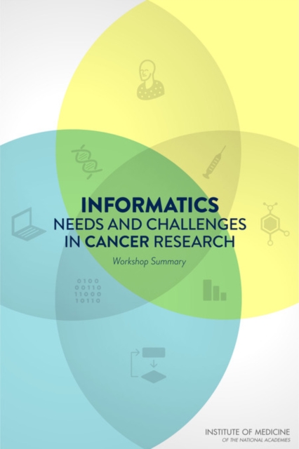 Informatics Needs and Challenges in Cancer Research : Workshop Summary