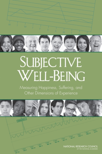 Subjective Well-Being : Measuring Happiness, Suffering, and Other Dimensions of Experience