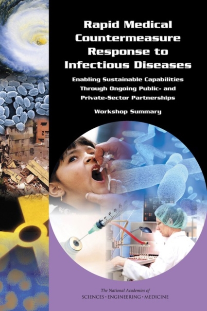 Rapid Medical Countermeasure Response to Infectious Diseases : Enabling Sustainable Capabilities Through Ongoing Public- and Private-Sector Partnerships: Workshop Summary