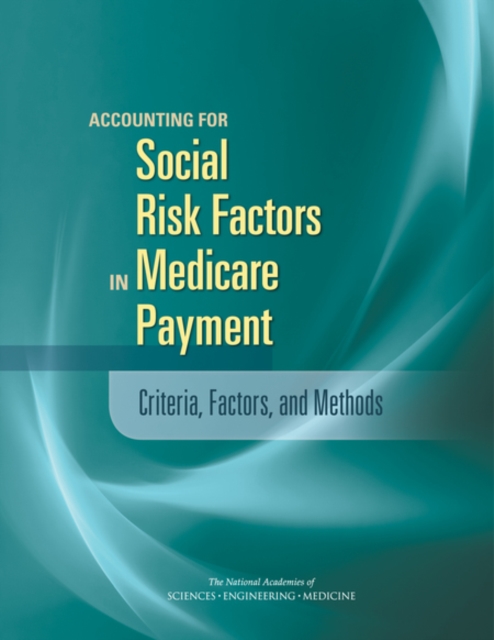 Accounting for Social Risk Factors in Medicare Payment : Criteria, Factors, and Methods
