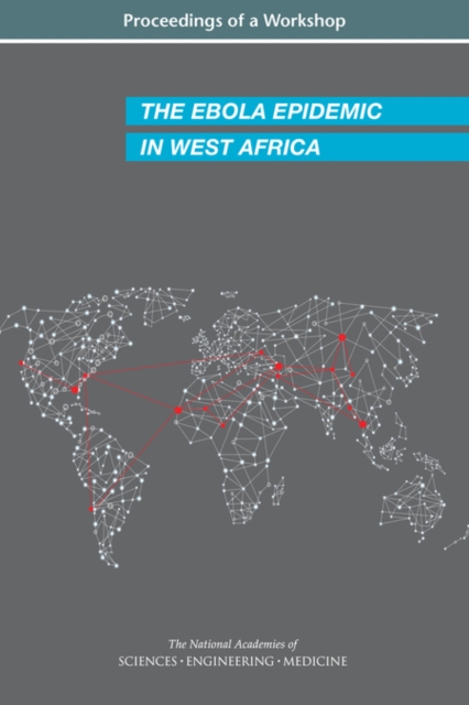 The Ebola Epidemic in West Africa : Proceedings of a Workshop