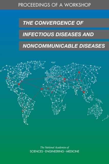 The Convergence of Infectious Diseases and Noncommunicable Diseases : Proceedings of a Workshop