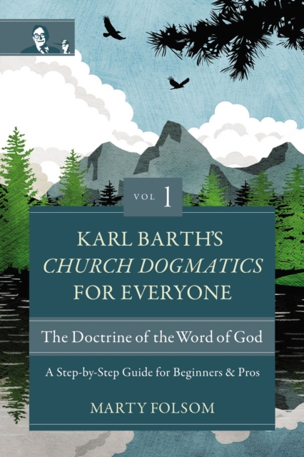 Zondervan Karl Barth'S Church Dogmatics For Everyone, Volume 1---The Doctrine Of The Word Of God : A Step-By-Step Guide For Beginners And Pros