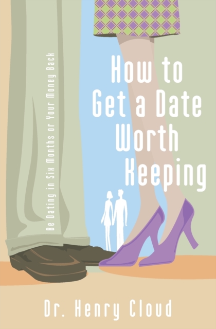 Zondervan How To Get A Date Worth Keeping : Be Dating In Six Months Or Your Money Back