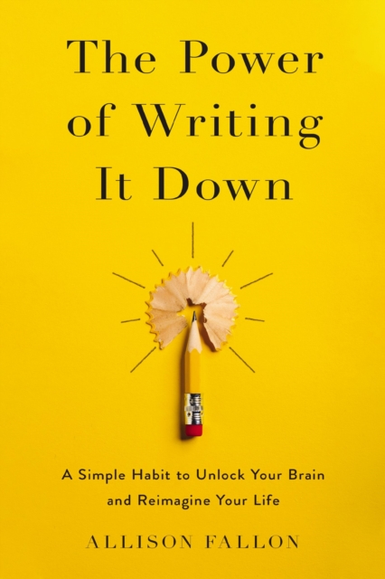 Zondervan The Power Of Writing It Down : A Simple Habit To Unlock Your Brain And Reimagine Your Life