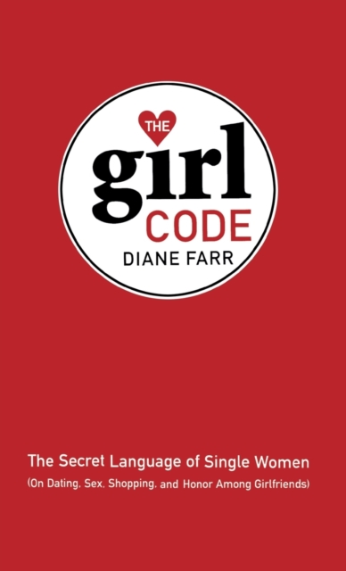 The Girl Code : The Secret Language of Single Women (On Dating, Sex ...