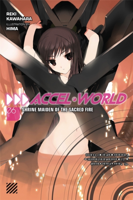 Accel World, Vol. 6 (Novel) : Shrine Maiden of the Sacred Fire