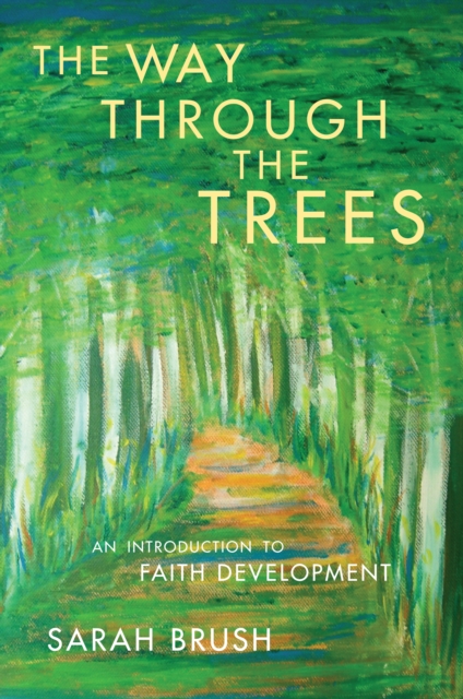 The Way Through The Trees : An Introduction to Faith Development: Sarah ...