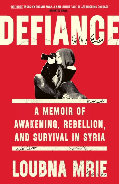 Defiance : A Memoir of Awakening, Rebellion, and Survival in Syria