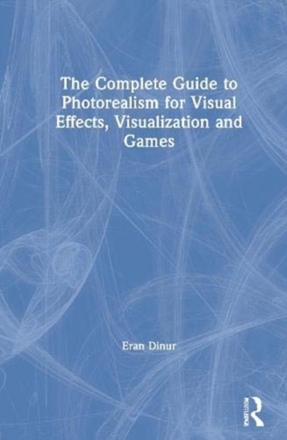 The Complete Guide to Photorealism for Visual Effects, Visualization ...