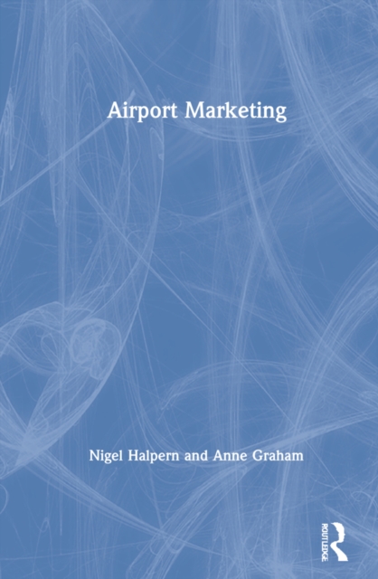 Airport Marketing: Nigel (Molde University College, Norway) Halpern: 9780367483739: TGJones