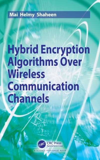 Hybrid Encryption Algorithms over Wireless Communication Channels: Mai ...