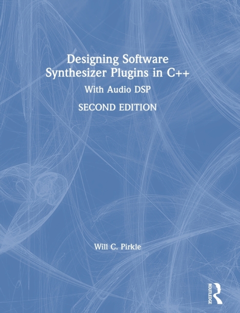 Designing Software Synthesizer Plugins in C++ : With Audio DSP: Will C ...