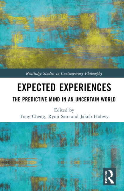 Expected Experiences : The Predictive Mind in an Uncertain World ...