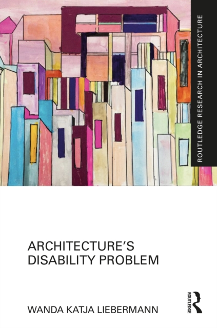 Architecture’s Disability Problem: Wanda Katja Liebermann ...