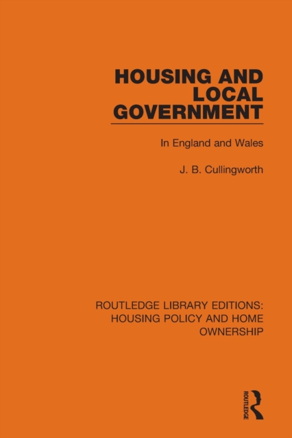 Housing and Local Government : In England and Wales: J. B. Cullingworth ...