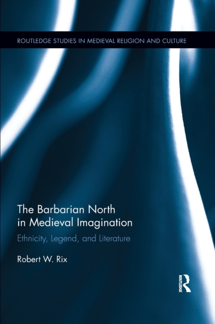 The Barbarian North in Medieval Imagination : Ethnicity, Legend, and ...