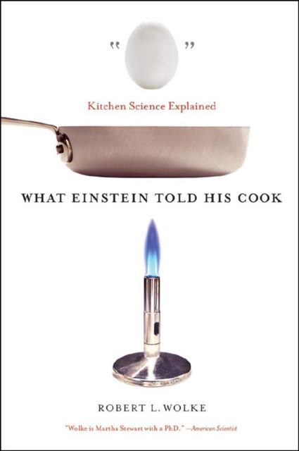 What Einstein Told His Cook : Kitchen Science Explained: Robert L ...