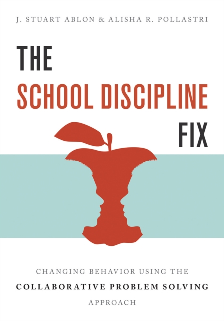 The School Discipline Fix : Changing Behavior Using the Collaborative ...