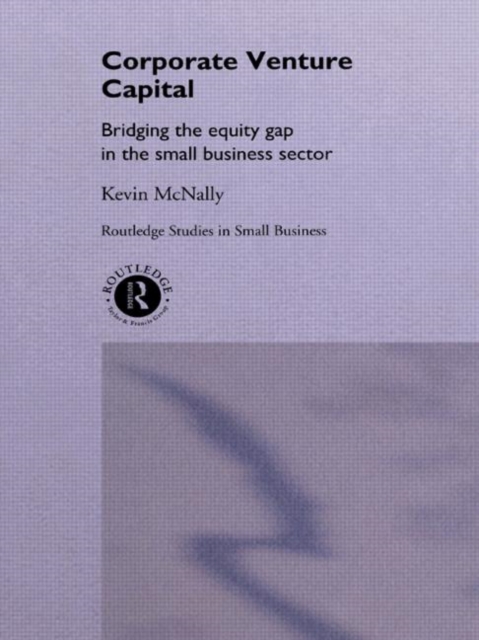 Corporate Venture Capital : Bridging the Equity Gap in the Small ...