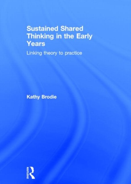 Sustained Shared Thinking in the Early Years : Linking theory to ...