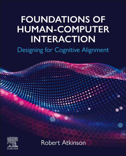 Foundations of Human-Computer Interaction : Designing for Cognitive ...