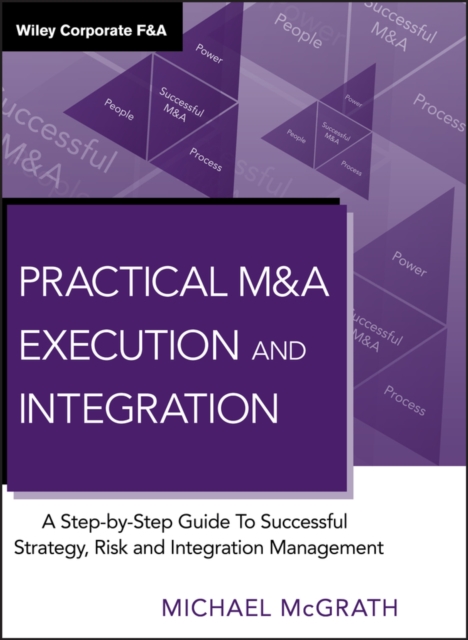 Practical M&A Execution and Integration : A Step by Step Guide To ...