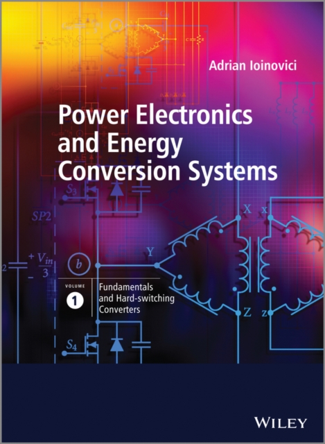 Power Electronics and Energy Conversion Systems, Fundamentals and Hard ...