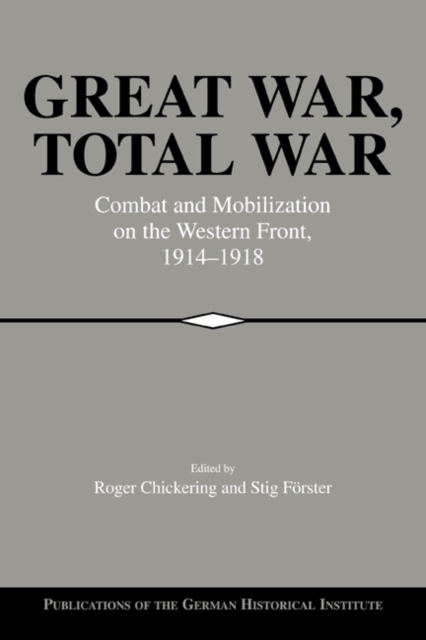 Great War, Total War : Combat and Mobilization on the Western Front ...