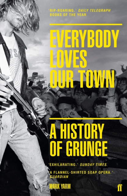 Faber & Faber Everybody Loves Our Town : A History Of Grunge