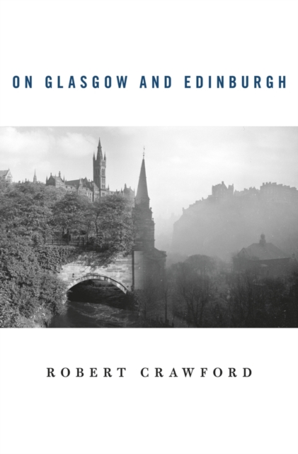 On Glasgow and Edinburgh: Robert Crawford: 9780674088030: WHSmith