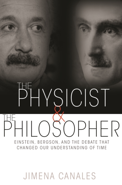 Princeton University Press The Physicist And The Philosopher : Einstein, Bergson, And The Debate That Changed Our Understanding Of Time