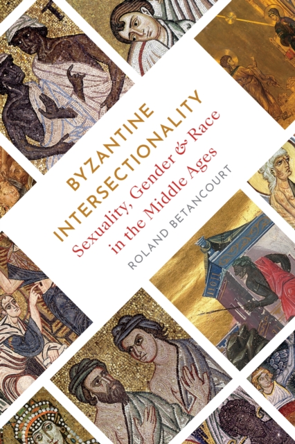 Princeton University Press Byzantine Intersectionality : Sexuality, Gender, And Race In The Middle Ages