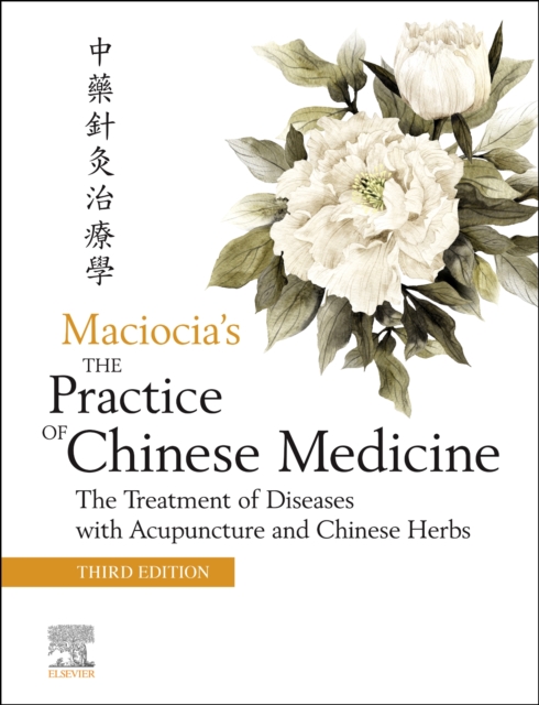 Elsevier Health Sciences The Practice Of Chinese Medicine : The Treatment Of Diseases With Acupuncture And Chinese Herbs