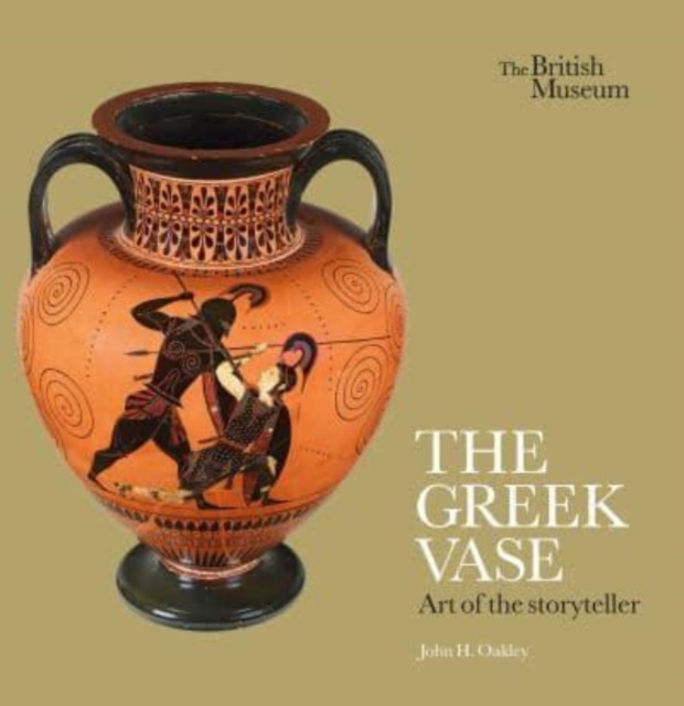 The Greek Vase Art of the storyteller John H. Oakley 9780714122953