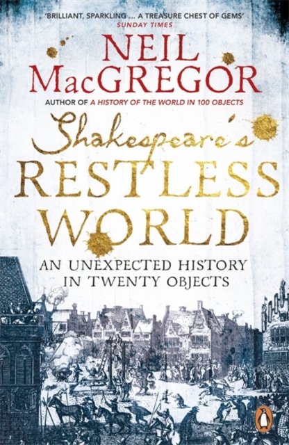 shakespeare-s-restless-world-an-unexpected-history-in-twenty-objects