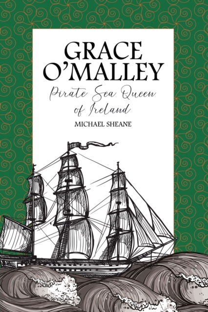Grace O'Malley : Pirate Sea Queen of Ireland: Michael Sheane ...